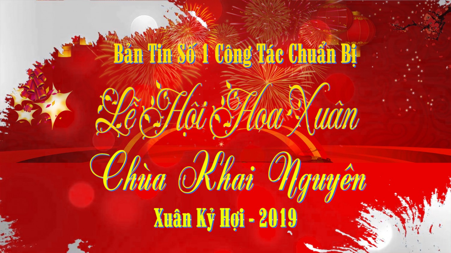 Bản Tin Số 04 Công tác chuẩn bị Lễ Hoa Xuân Kỷ Hợi 2019 Chùa Khai Nguyên